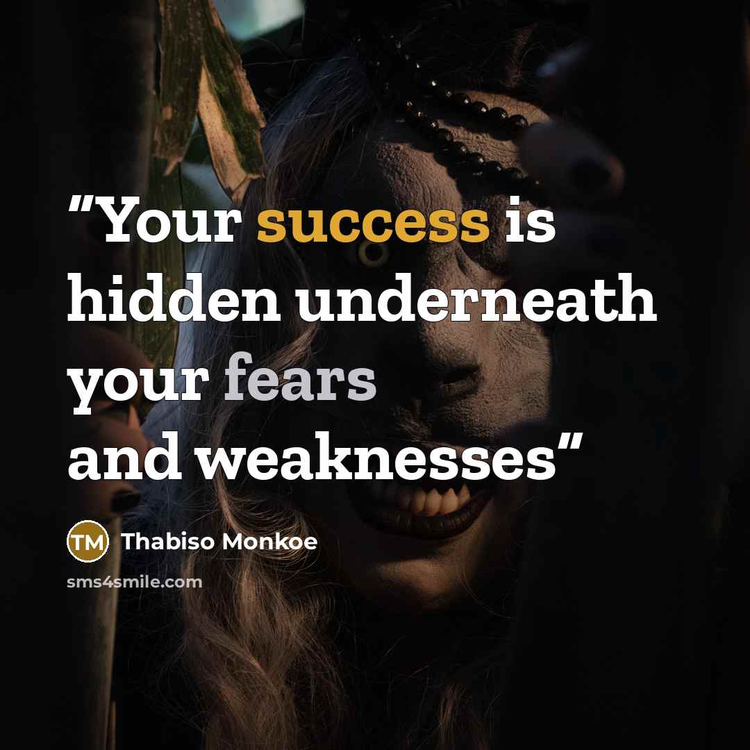 “Your success is hidden underneath your fears and weaknesses” quote by Thabiso Monkoe