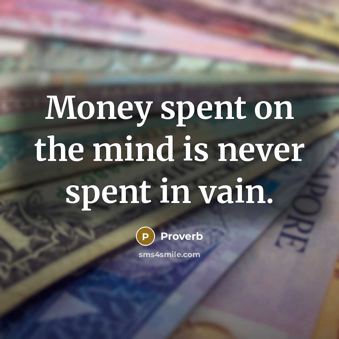 “Money spent on the mind is never spent in vain.” quote by Proverb