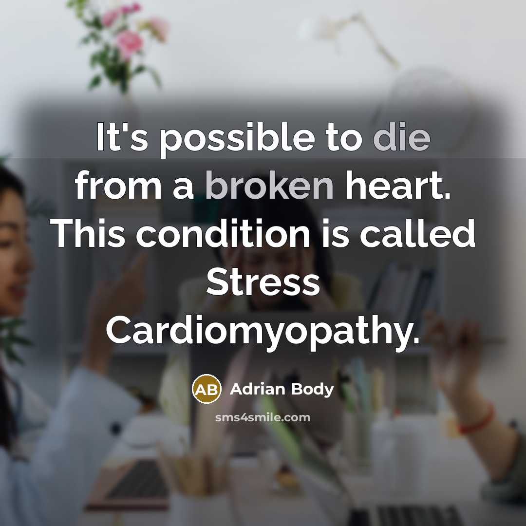 “It's possible to die from a broken heart. This condition is called Stress Cardiomyopathy.” quote by Adrian Body