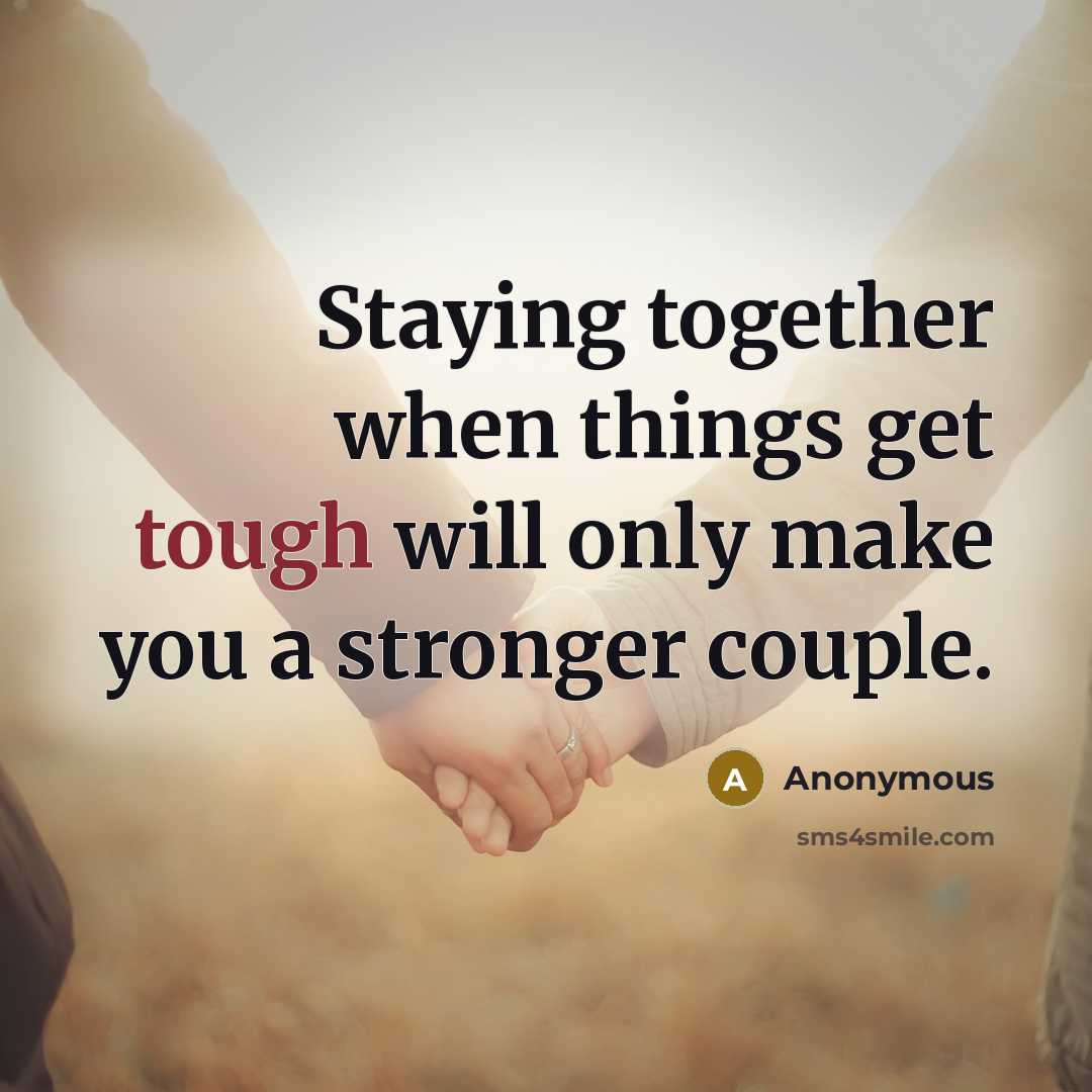 “Staying together when things get tough will only make you a stronger couple.” quote by Anonymous