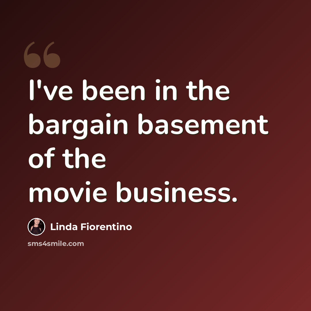 “I've been in the bargain basement of the movie business.” quote by Linda Fiorentino