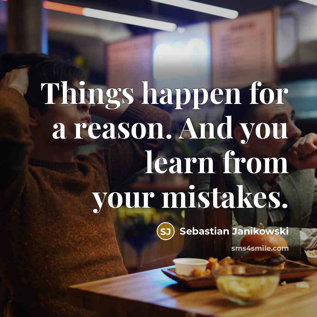 “Things happen for a reason. And you learn from your mistakes.” quote by Sebastian Janikowski