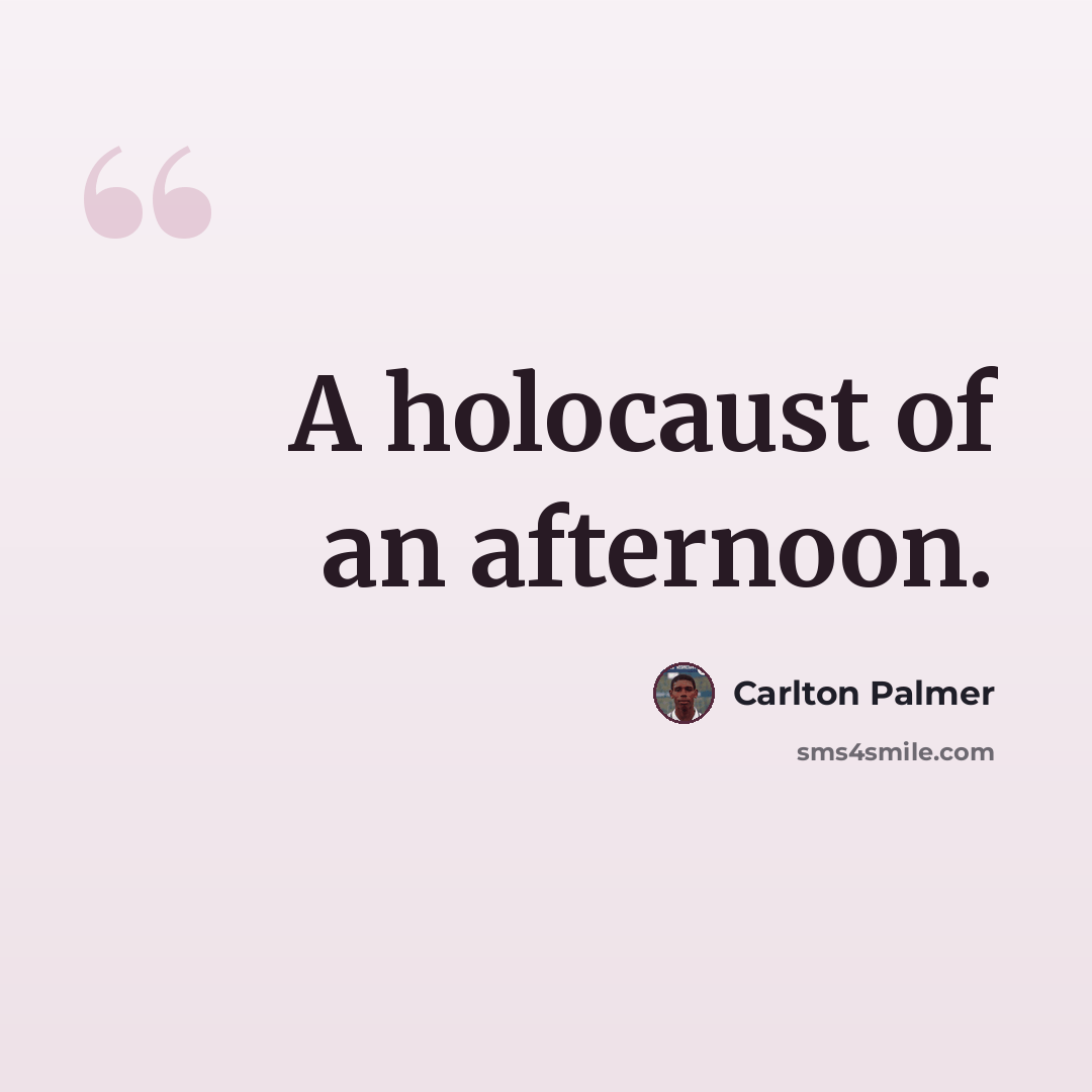 “A holocaust of an afternoon.” quote by Carlton Palmer