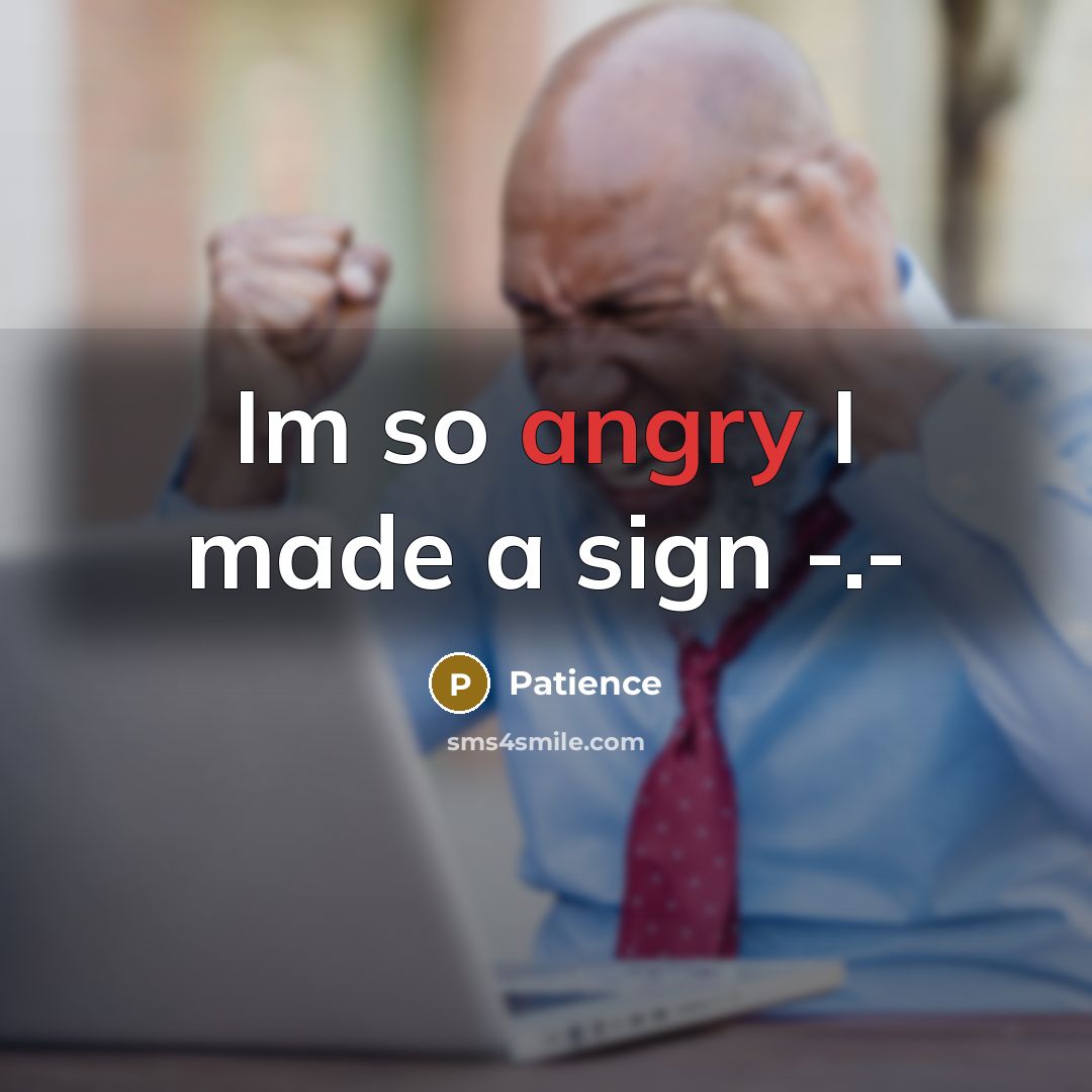 “Im so angry I made a sign -.-” quote by Patience