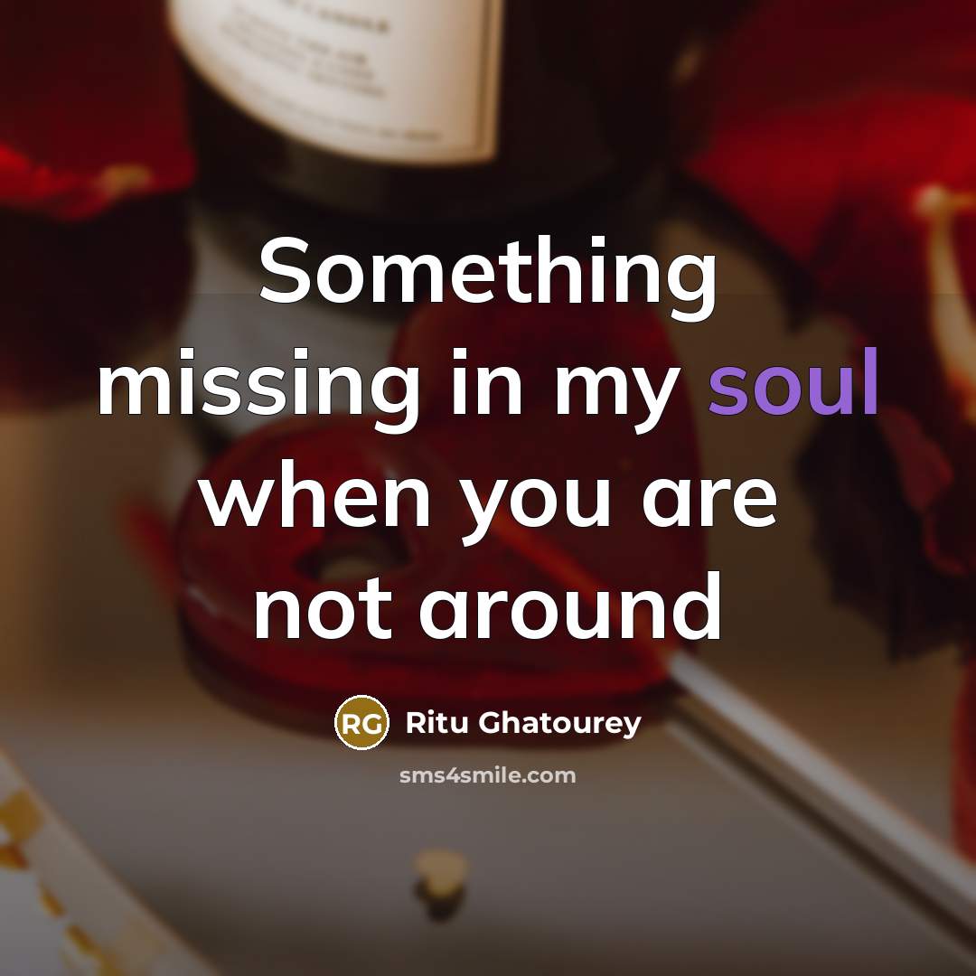 “Something missing in my soul when you are not around” quote by Ritu Ghatourey