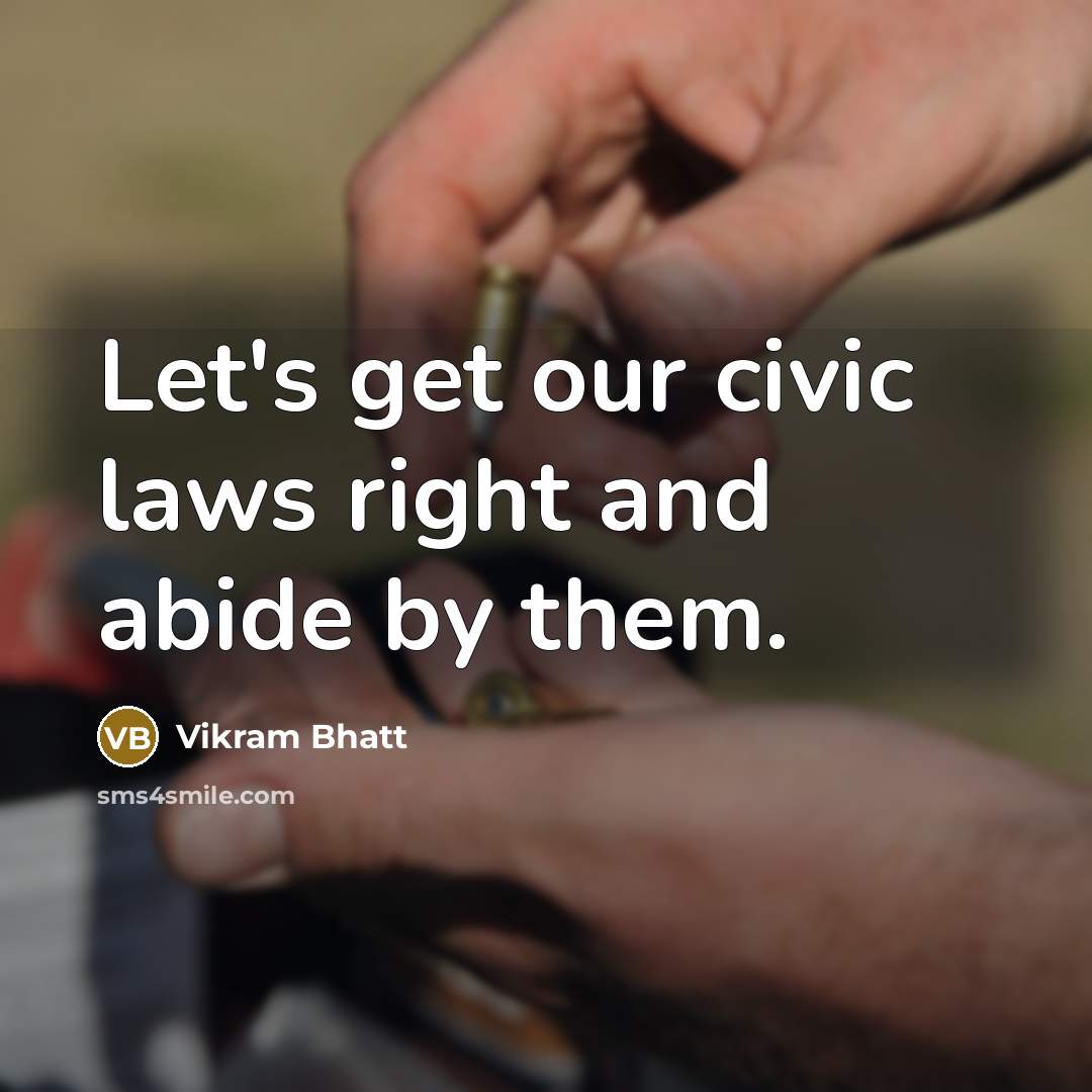 “Let's get our civic laws right and abide by them.” quote by Vikram Bhatt