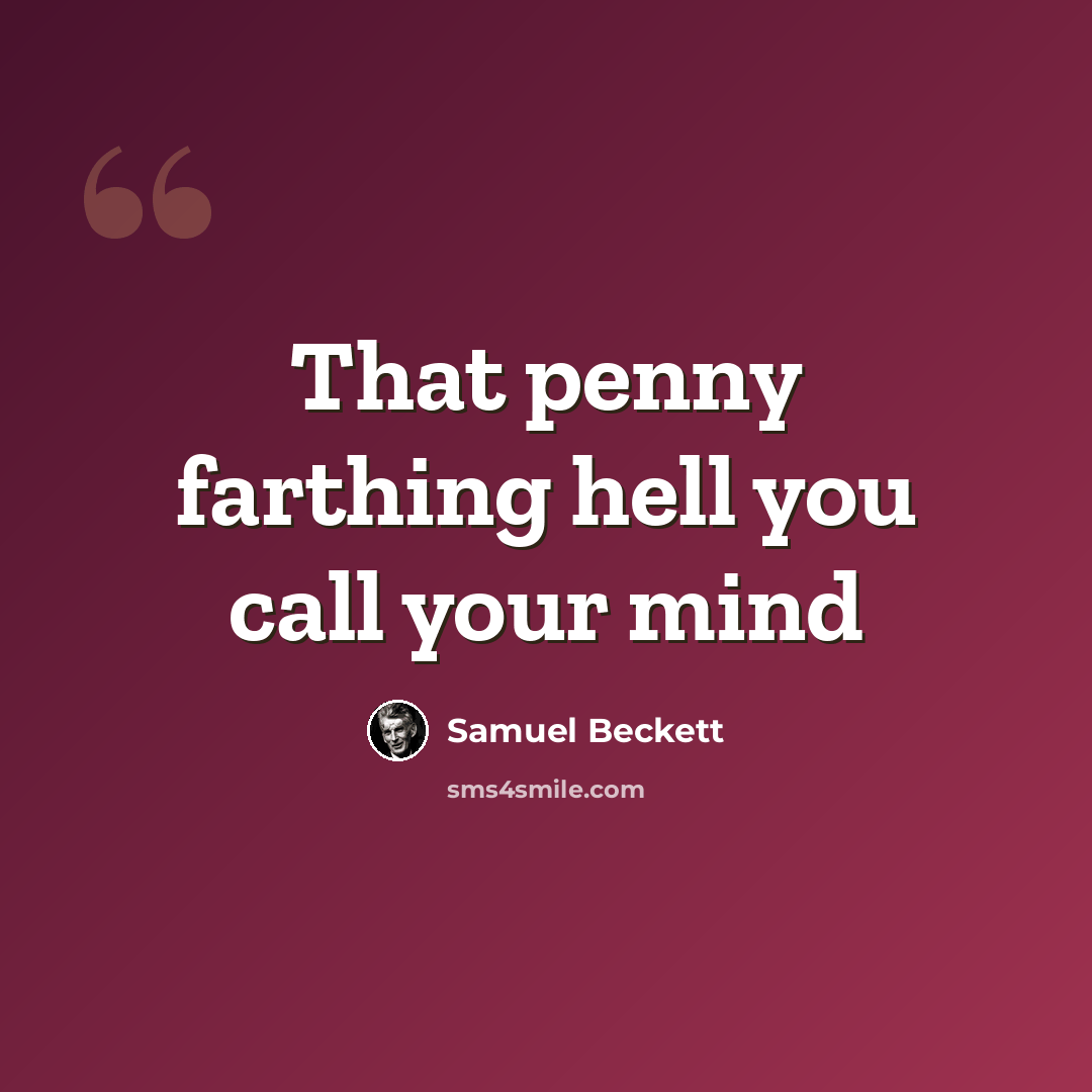 “That penny farthing hell you call your mind” quote by Samuel Beckett