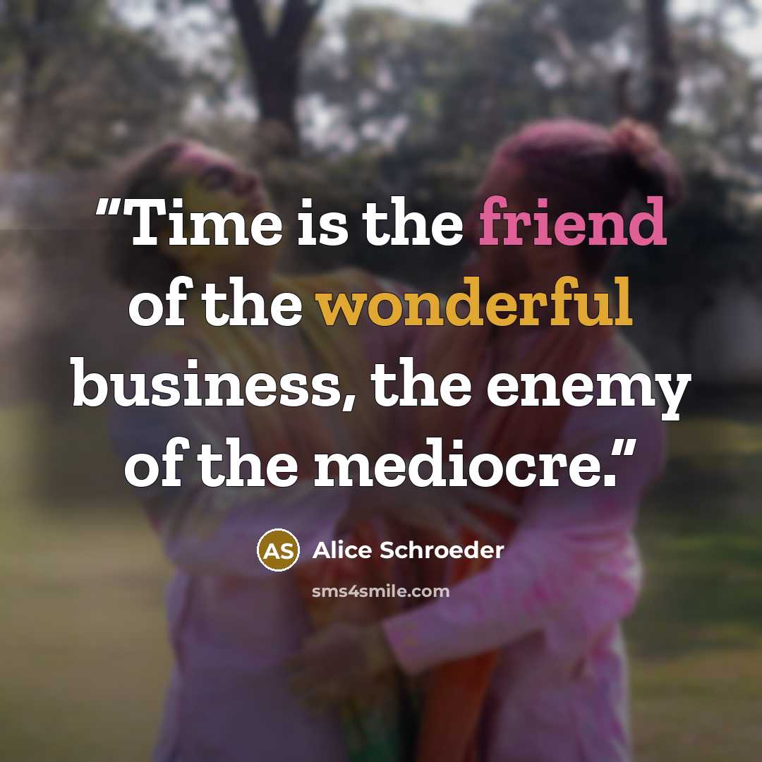 “Time is the friend of the wonderful business, the enemy of the mediocre.” quote by Alice Schroeder