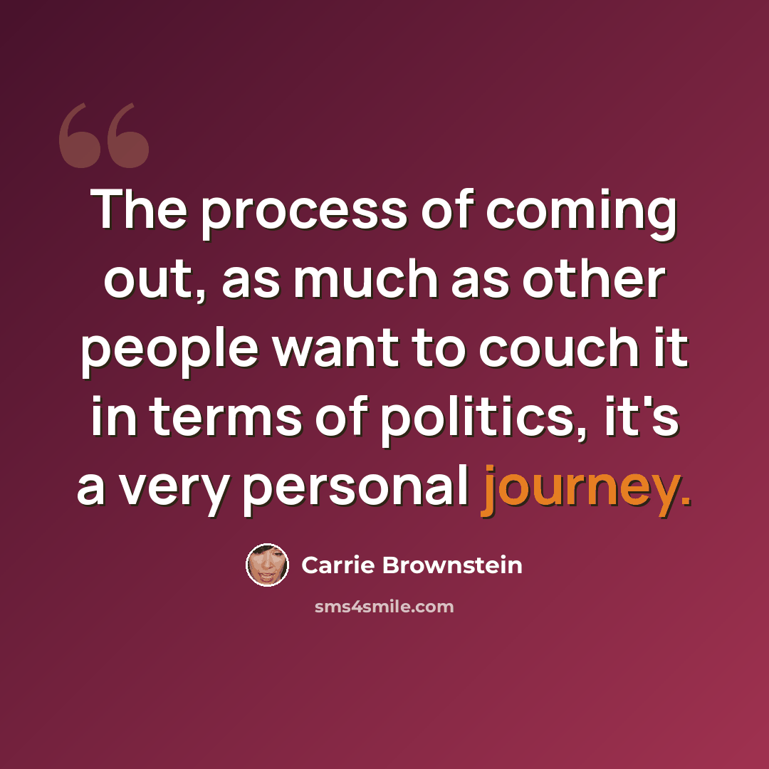 “The process of coming out, as much as other people want to couch it in terms of politics, it's a very personal journey.” quote by Carrie Brownstein