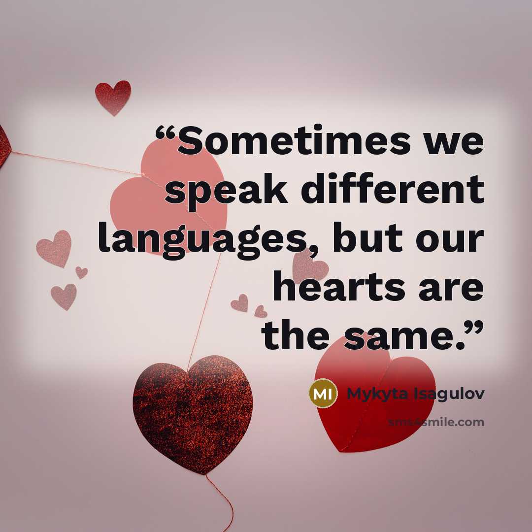 “Sometimes we speak different languages, but our hearts are the same.” quote by Mykyta Isagulov