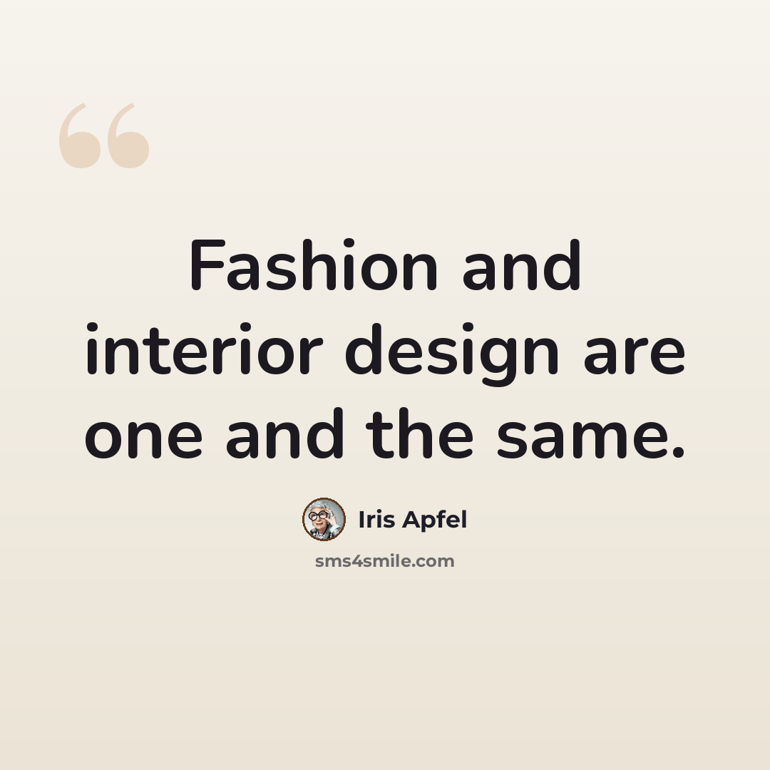 “Fashion and interior design are one and the same.” quote by Iris Apfel