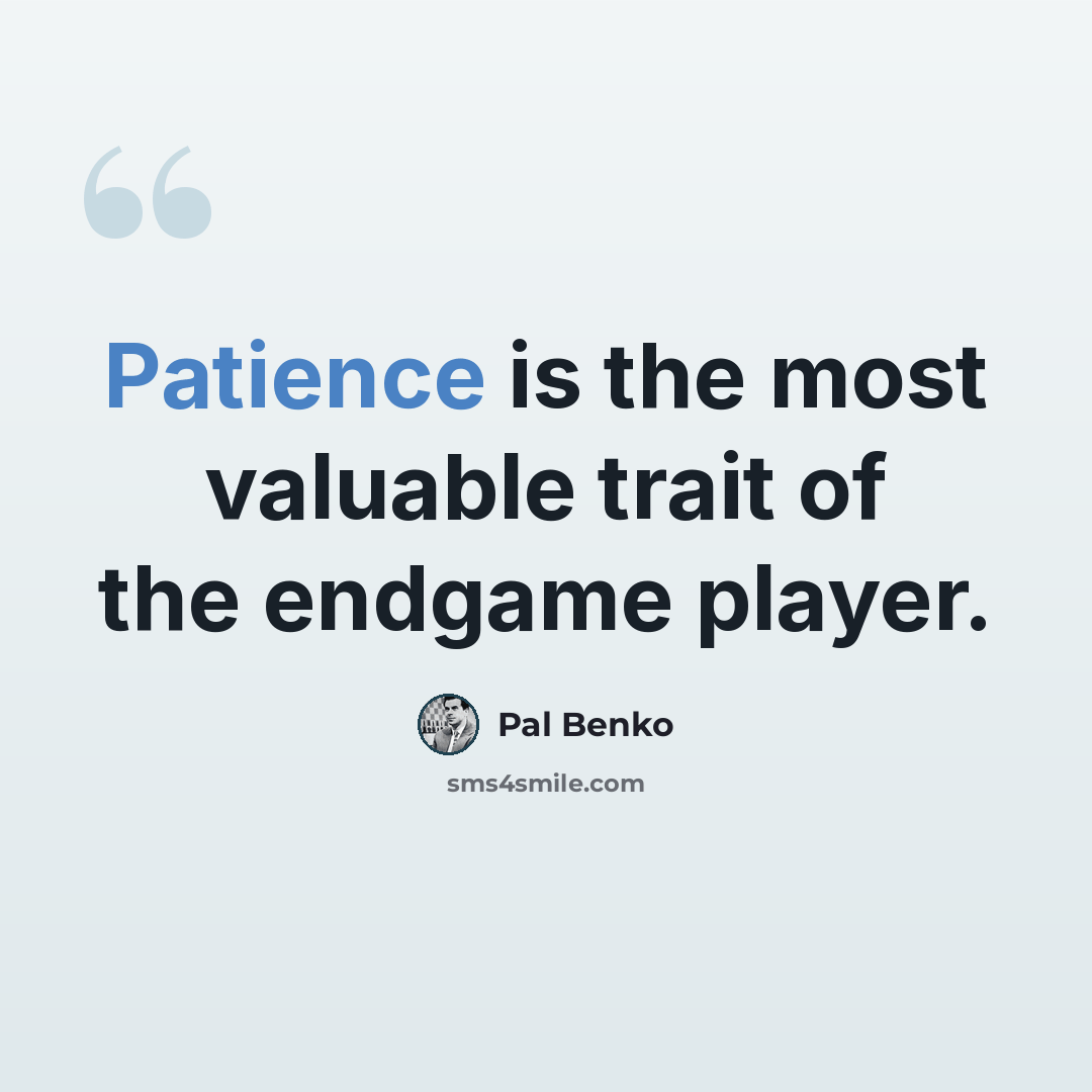“Patience is the most valuable trait of the endgame player.” quote by Pal Benko