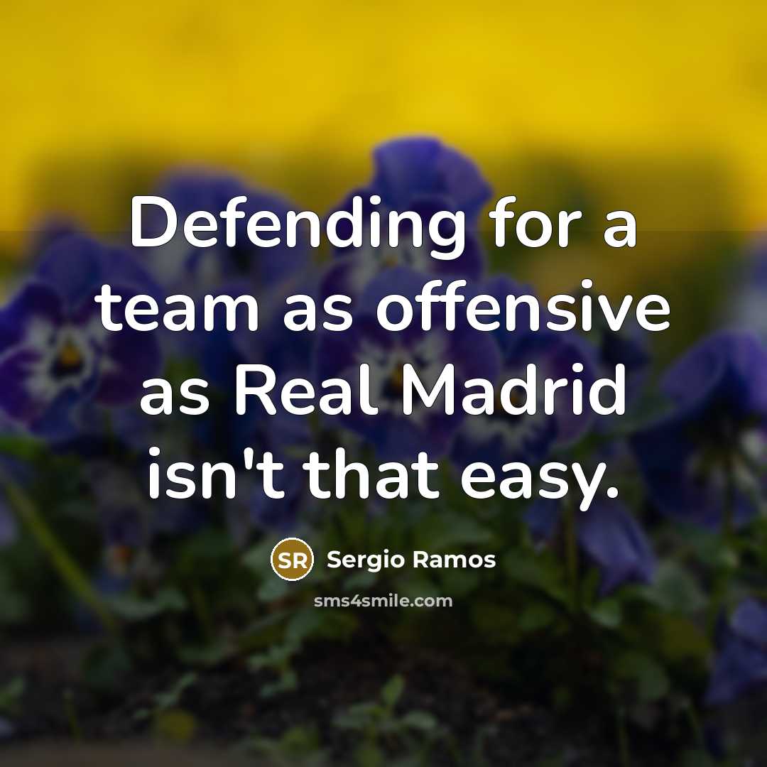 “Defending for a team as offensive as Real Madrid isn't that easy.” quote by Sergio Ramos
