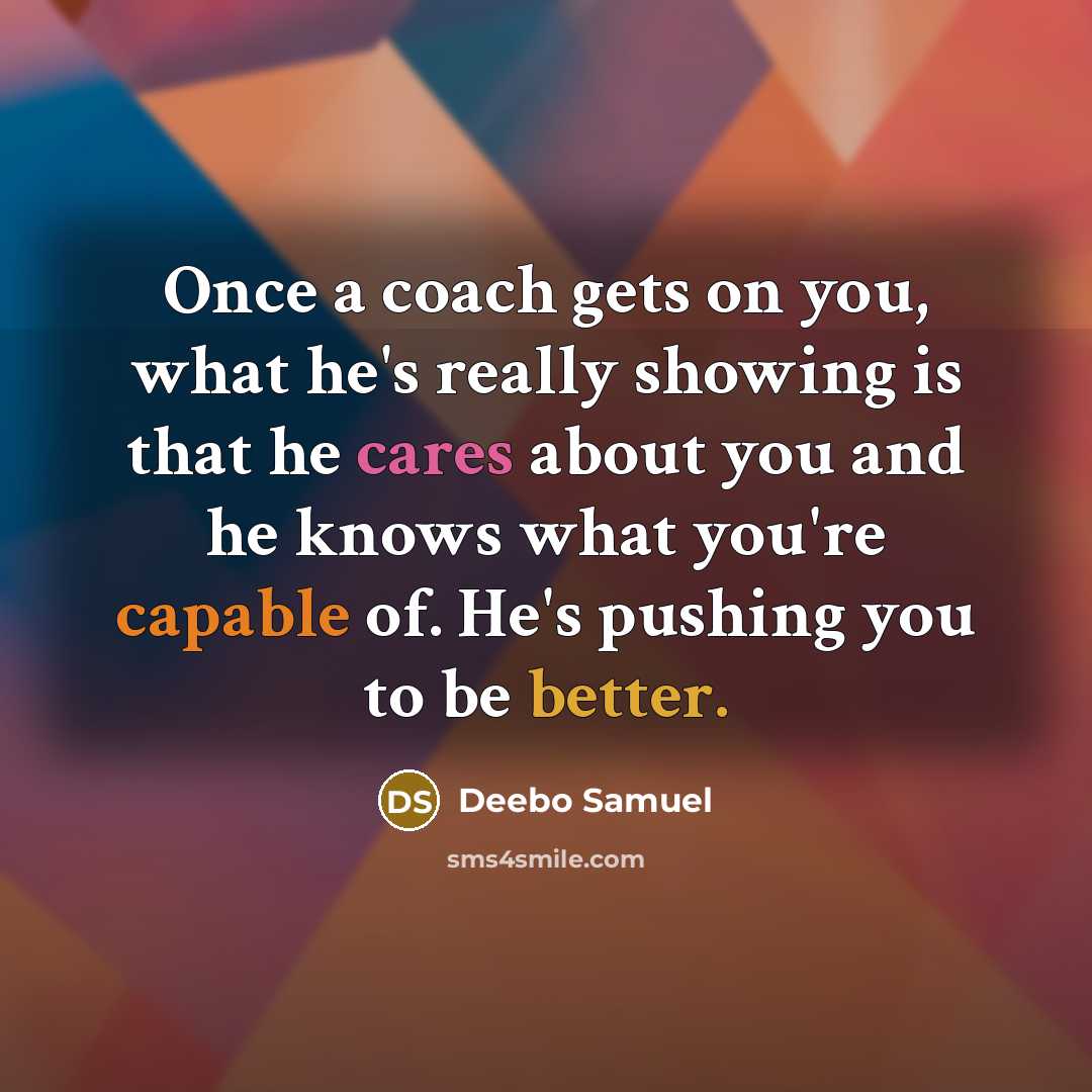 “Once a coach gets on you, what he's really showing is that he cares about you and he knows what you're capable of. He's pushing you to be better.” quote by Deebo Samuel