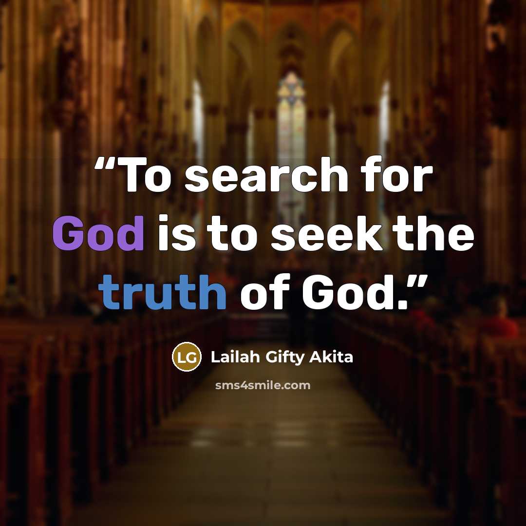 “To search for God is to seek the truth of God.” quote by Lailah Gifty Akita
