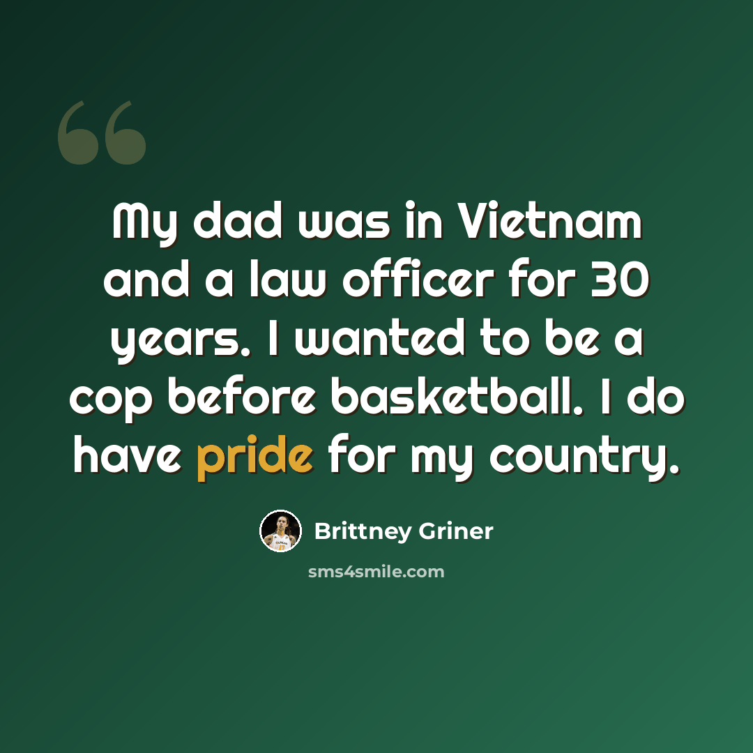 “My dad was in Vietnam and a law officer for 30 years. I wanted to be a cop before basketball. I do have pride for my country.” quote by Brittney Griner