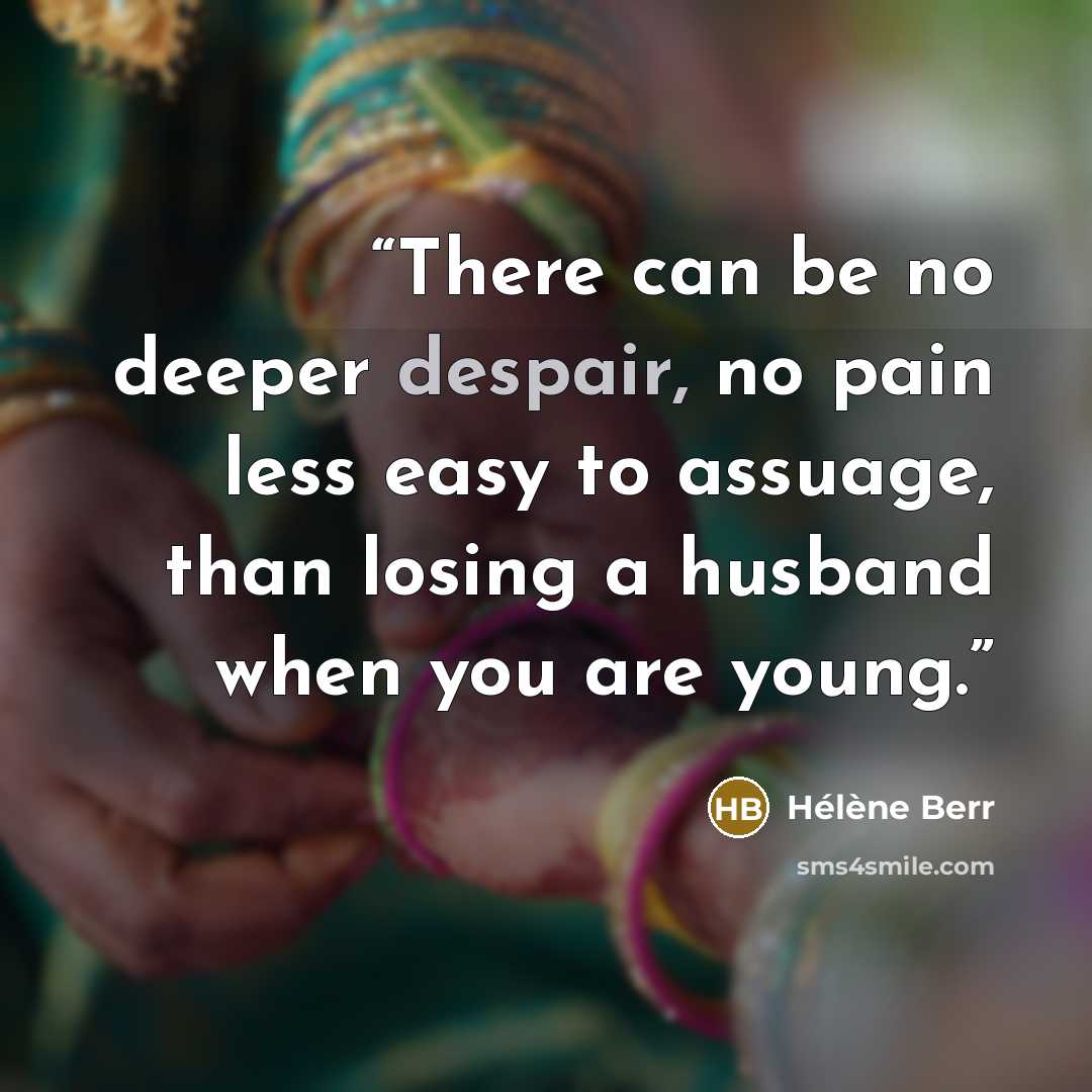 “There can be no deeper despair, no pain less easy to assuage, than losing a husband when you are young.” quote by Hélène Berr