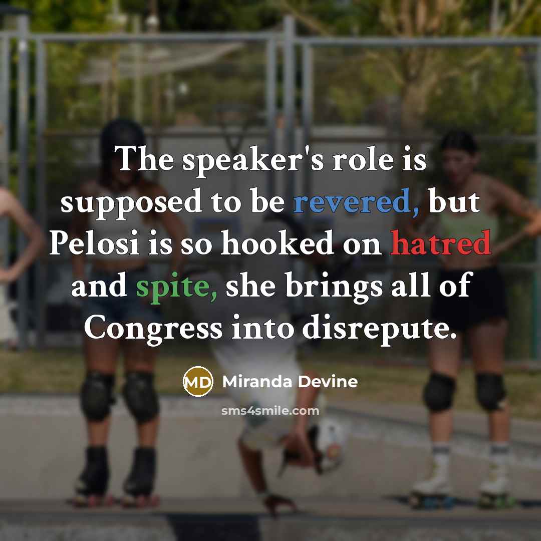 “The speaker's role is supposed to be revered, but Pelosi is so hooked on hatred and spite, she brings all of Congress into disrepute.” quote by Miranda Devine