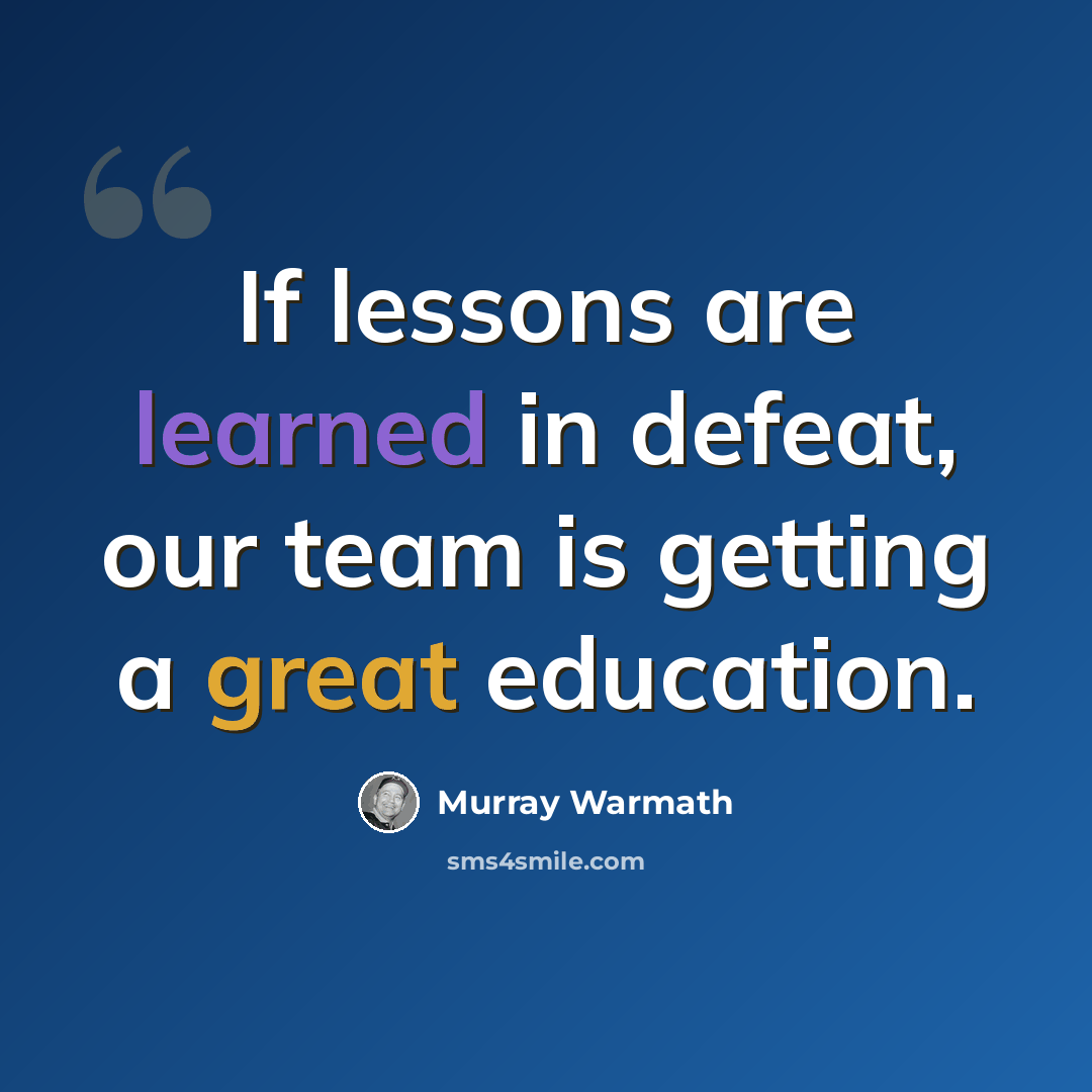 “If lessons are learned in defeat, our team is getting a great education.” quote by Murray Warmath