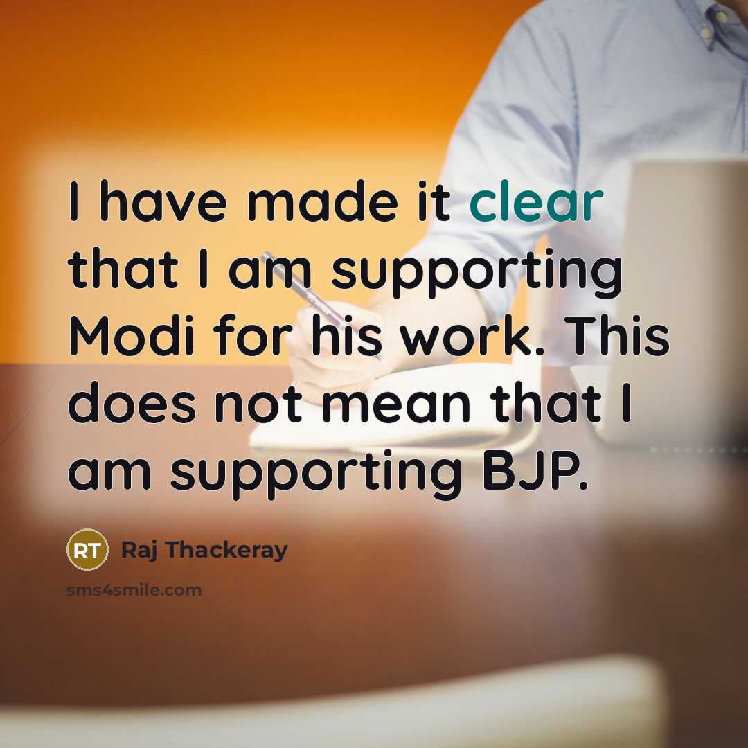 “I have made it clear that I am supporting Modi for his work. This does not mean that I am supporting BJP.” quote by Raj Thackeray