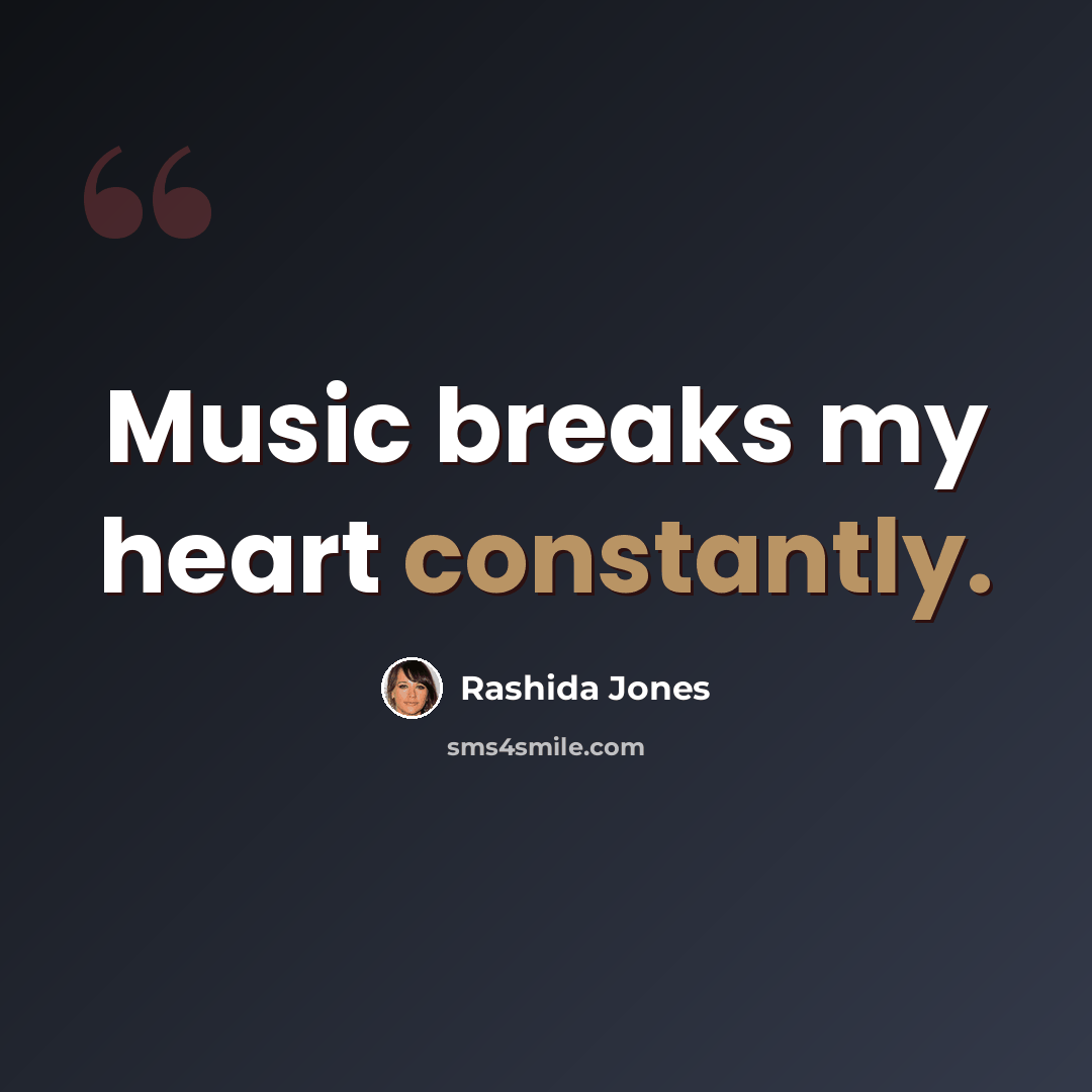 “Music breaks my heart constantly.” quote by Rashida Jones