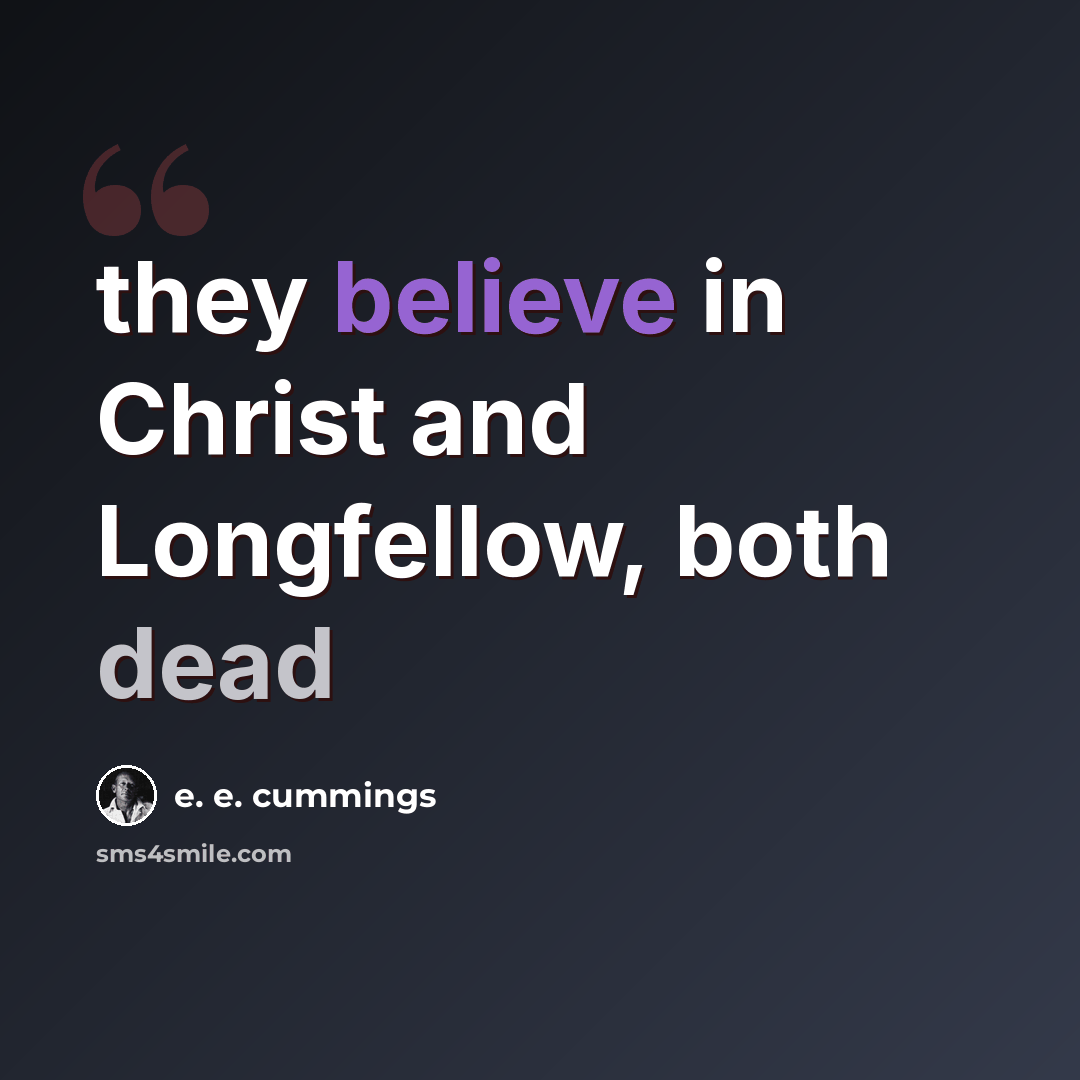 “they believe in Christ and Longfellow, both dead” quote by e. e. cummings