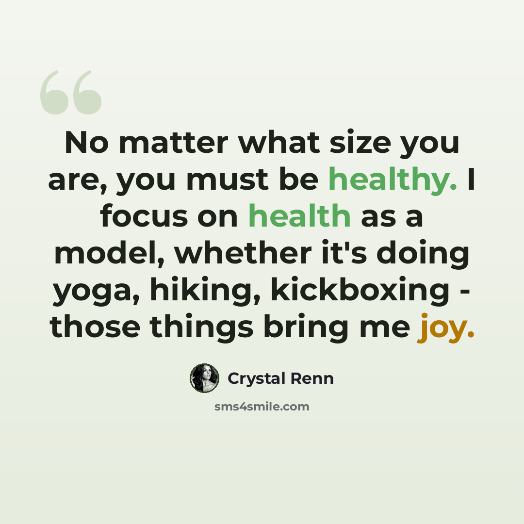 “No matter what size you are, you must be healthy. I focus on health as a model, whether it's doing yoga, hiking, kickboxing - those things bring me joy.” quote by Crystal Renn