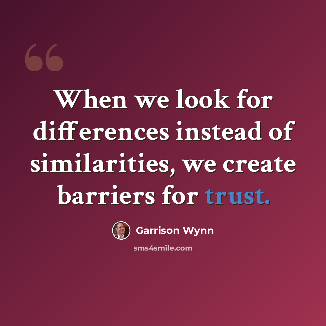 “When we look for differences instead of similarities, we create barriers for trust.” quote by Garrison Wynn