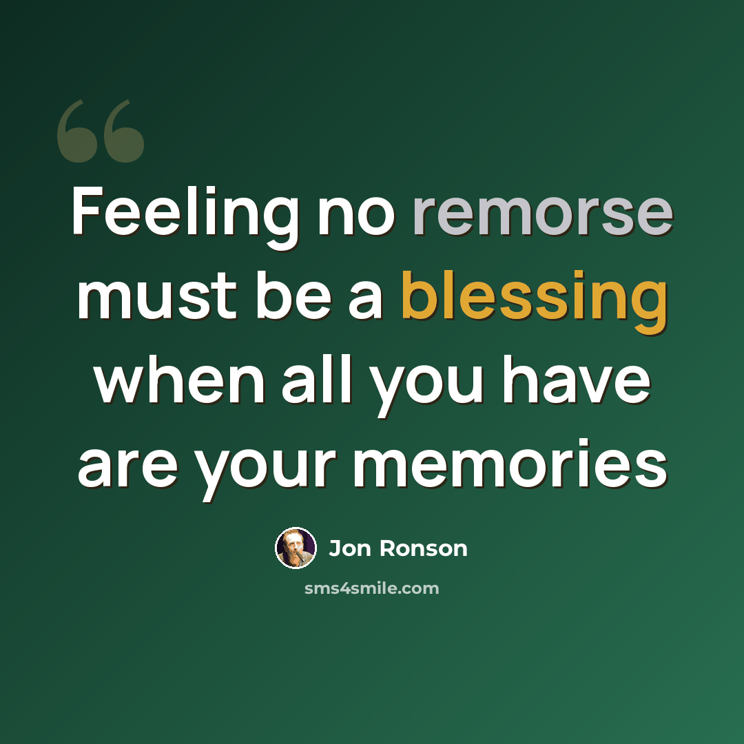 “Feeling no remorse must be a blessing when all you have are your memories” quote by Jon Ronson