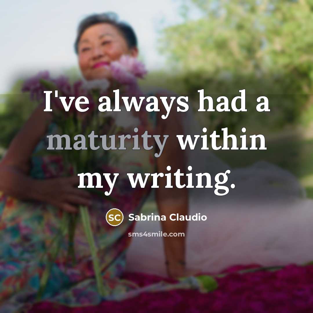 “I've always had a maturity within my writing.” quote by Sabrina Claudio