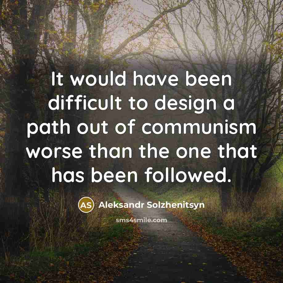 “It would have been difficult to design a path out of communism worse than the one that has been followed.” quote by Aleksandr Solzhenitsyn