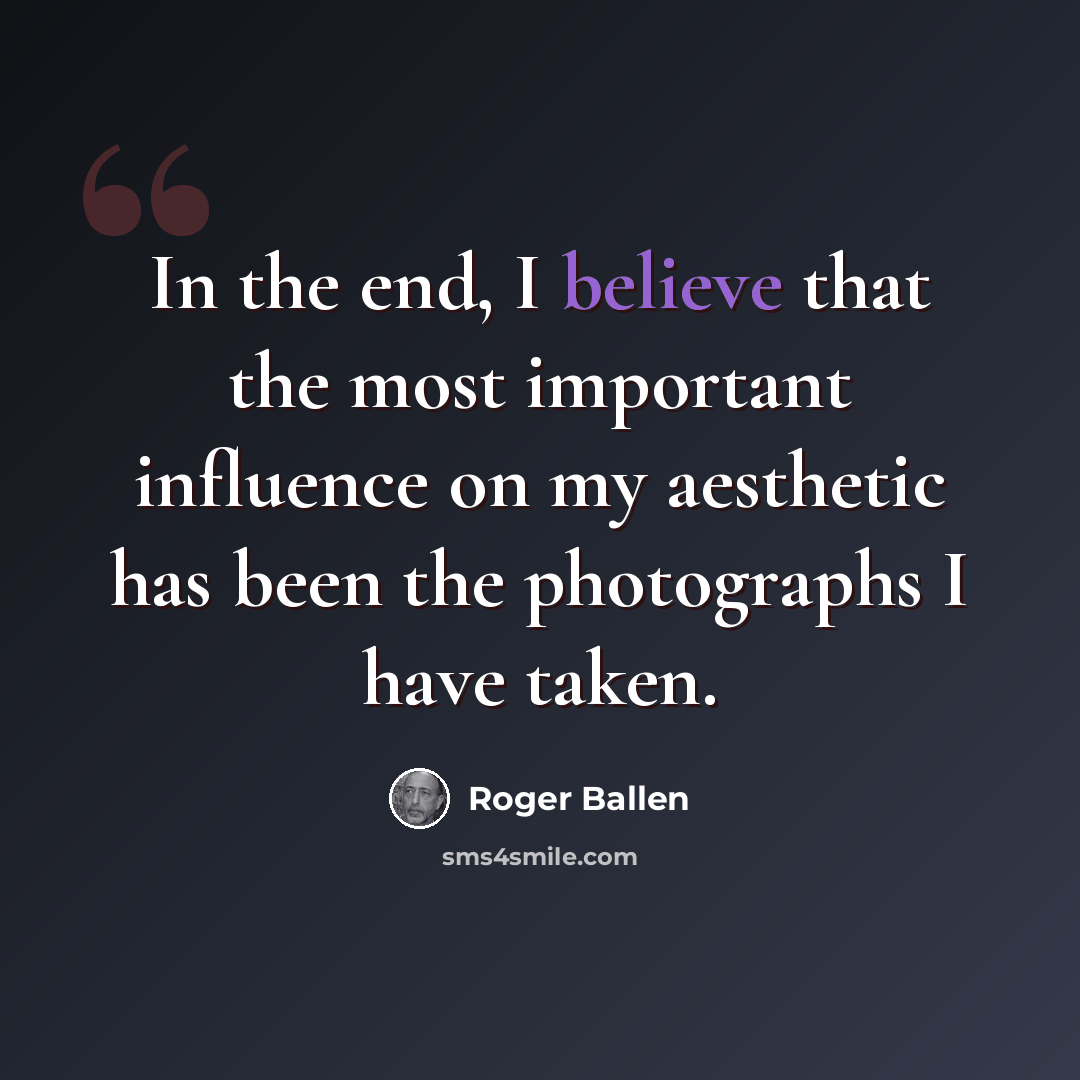 “In the end, I believe that the most important influence on my aesthetic has been the photographs I have taken.” quote by Roger Ballen