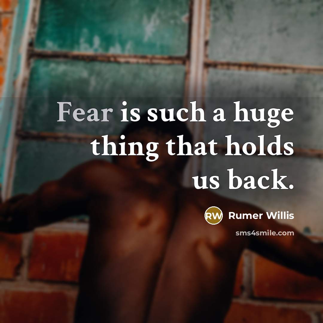 “Fear is such a huge thing that holds us back.” quote by Rumer Willis