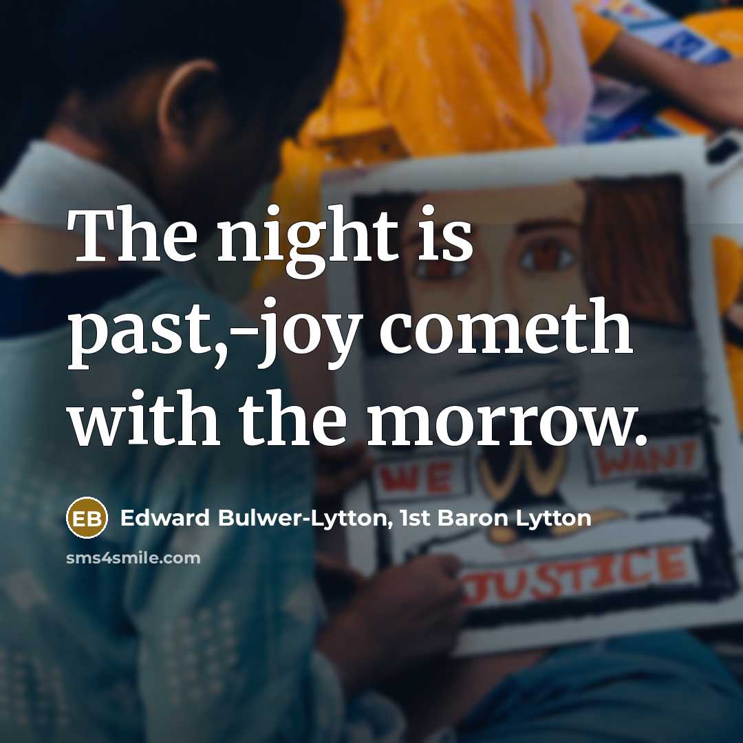 “The night is past,-joy cometh with the morrow.” quote by Edward Bulwer-Lytton, 1st Baron Lytton