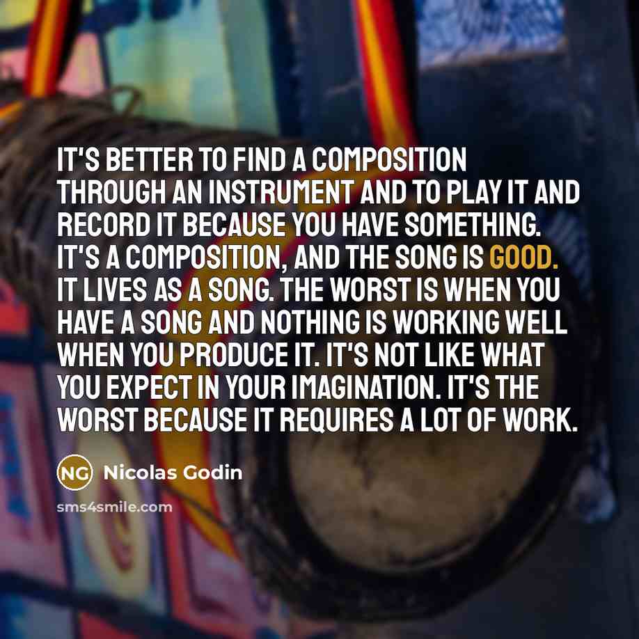 “It's better to find a composition through an instrument and to play it and record it because you have something. It's a composition, and the song is good. It lives as a song. The worst is when you have a song and nothing is working well when you produce it. It's not like what you expect in your…” quote by Nicolas Godin