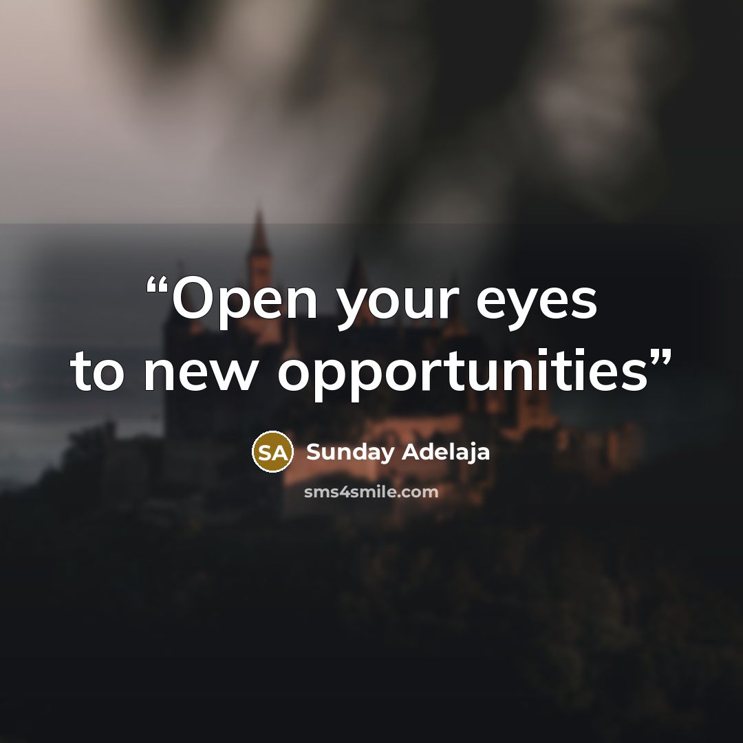 “Open your eyes to new opportunities” quote by Sunday Adelaja
