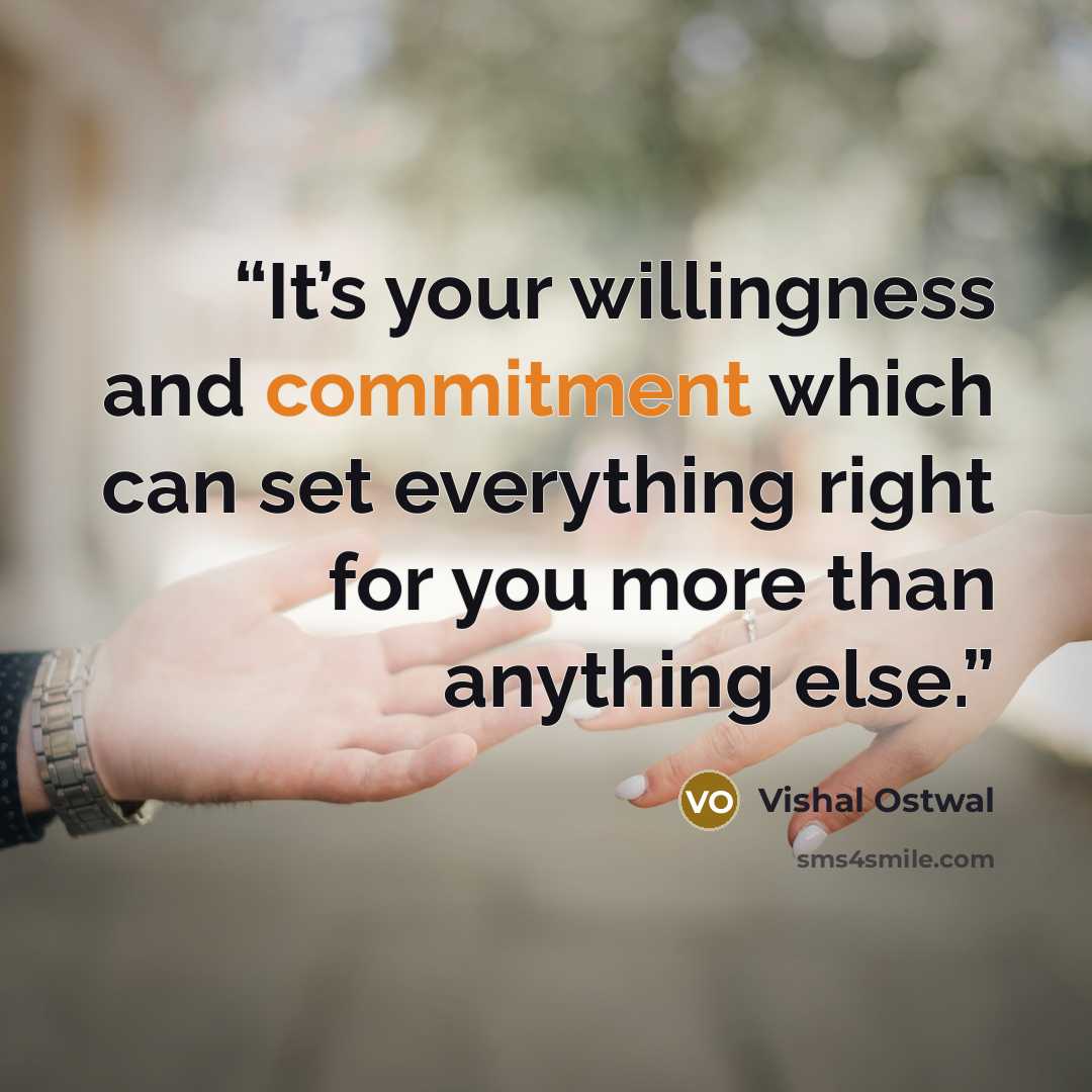 “It’s your willingness and commitment which can set everything right for you more than anything else.” quote by Vishal Ostwal