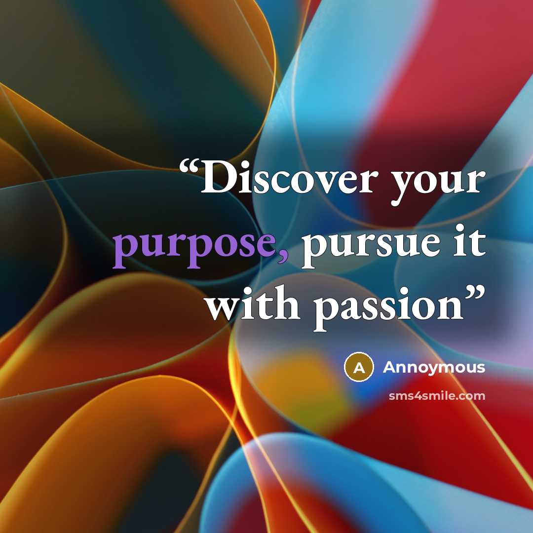 “Discover your purpose, pursue it with passion” quote by Annoymous