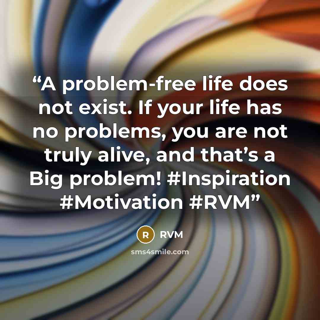 “A problem-free life does not exist. If your life has no problems, you are not truly alive, and that’s a Big problem! #Inspiration #Motivation #RVM” quote by RVM
