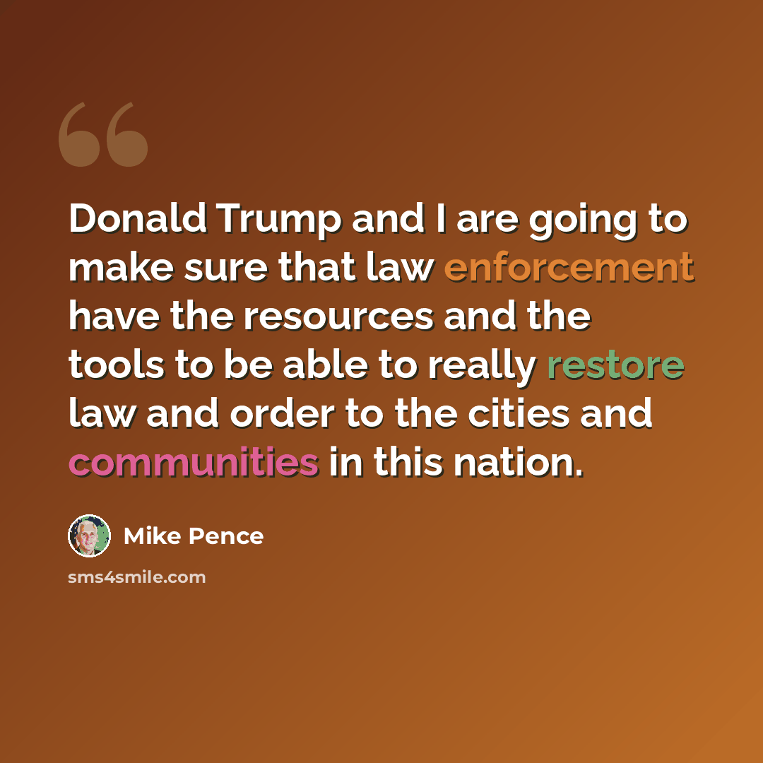 “Donald Trump and I are going to make sure that law enforcement have the resources and the tools to be able to really restore law and order to the cities and communities in this nation.” quote by Mike Pence