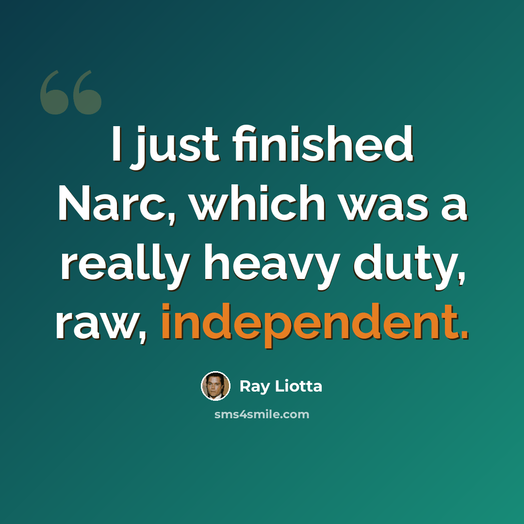 “I just finished Narc, which was a really heavy duty, raw, independent.” quote by Ray Liotta