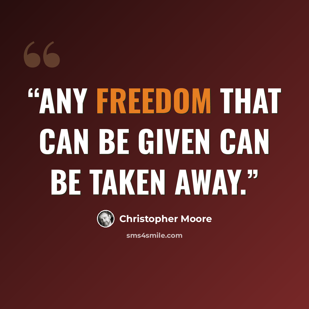 “Any freedom that can be given can be taken away.” quote by Christopher Moore
