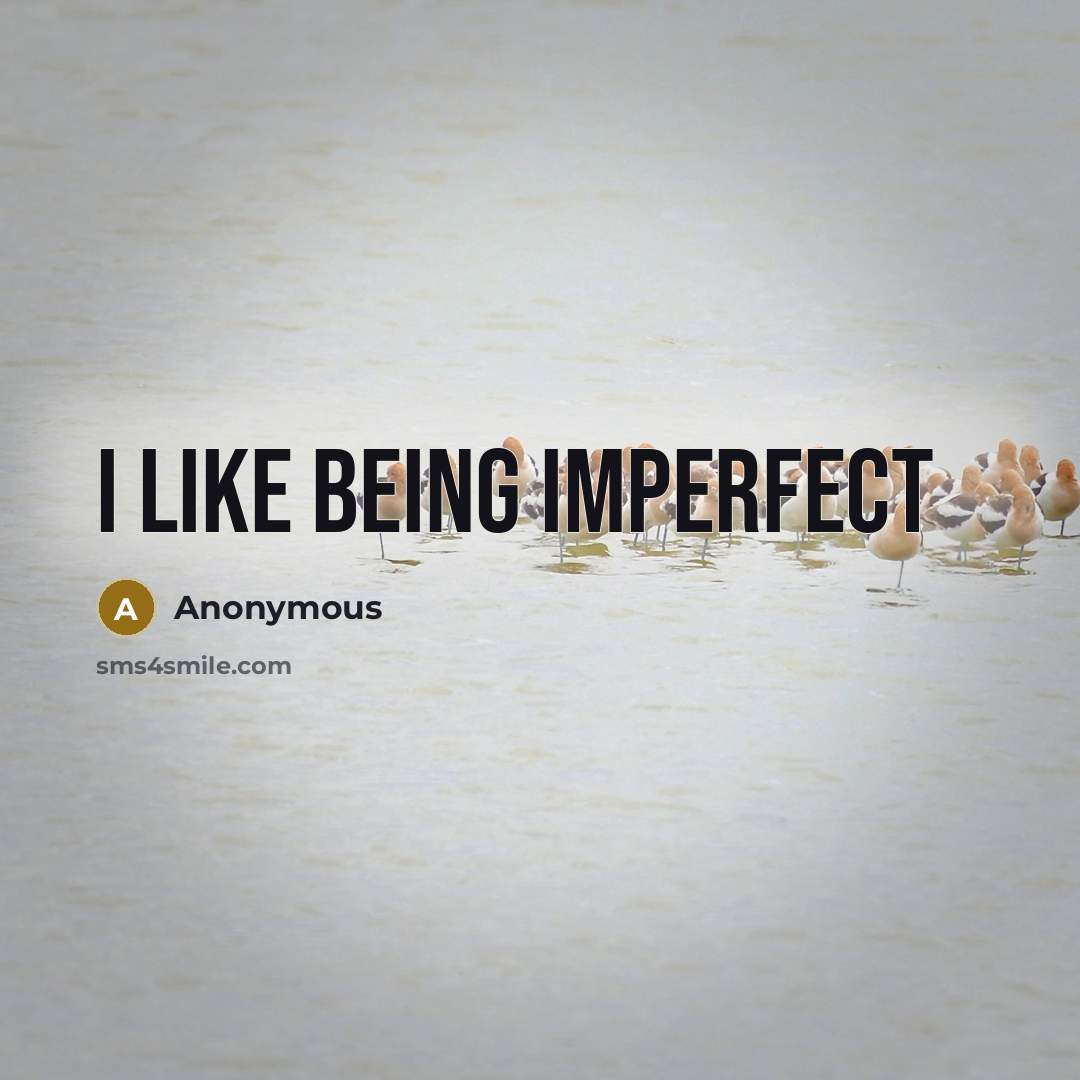 “I like being imperfect” quote by Anonymous