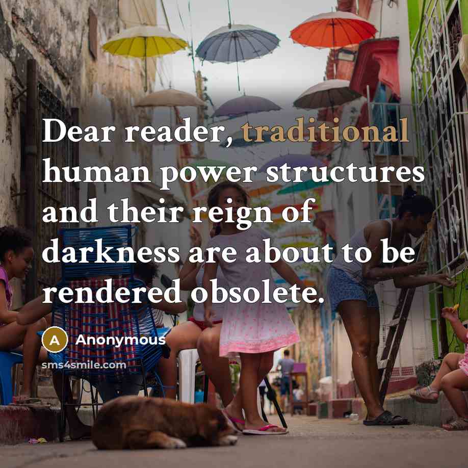 “Dear reader, traditional human power structures and their reign of darkness are about to be rendered obsolete.” quote by Anonymous