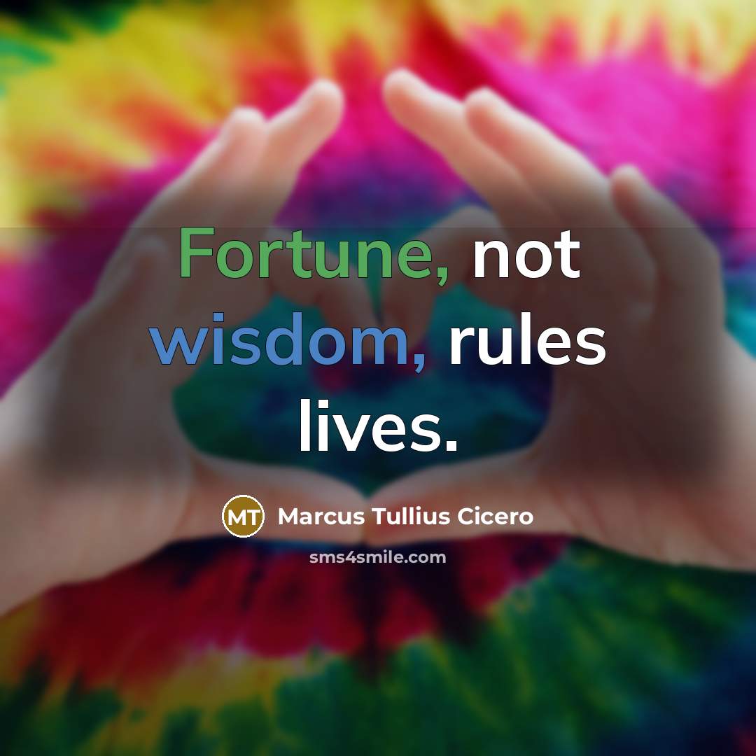 “Fortune, not wisdom, rules lives.” quote by Marcus Tullius Cicero