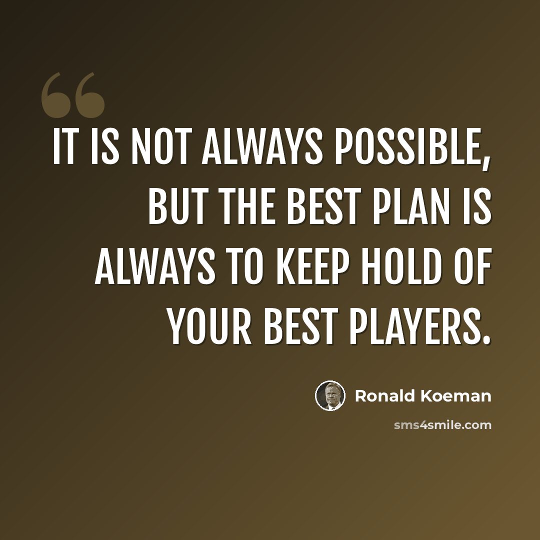 “It is not always possible, but the best plan is always to keep hold of your best players.” quote by Ronald Koeman