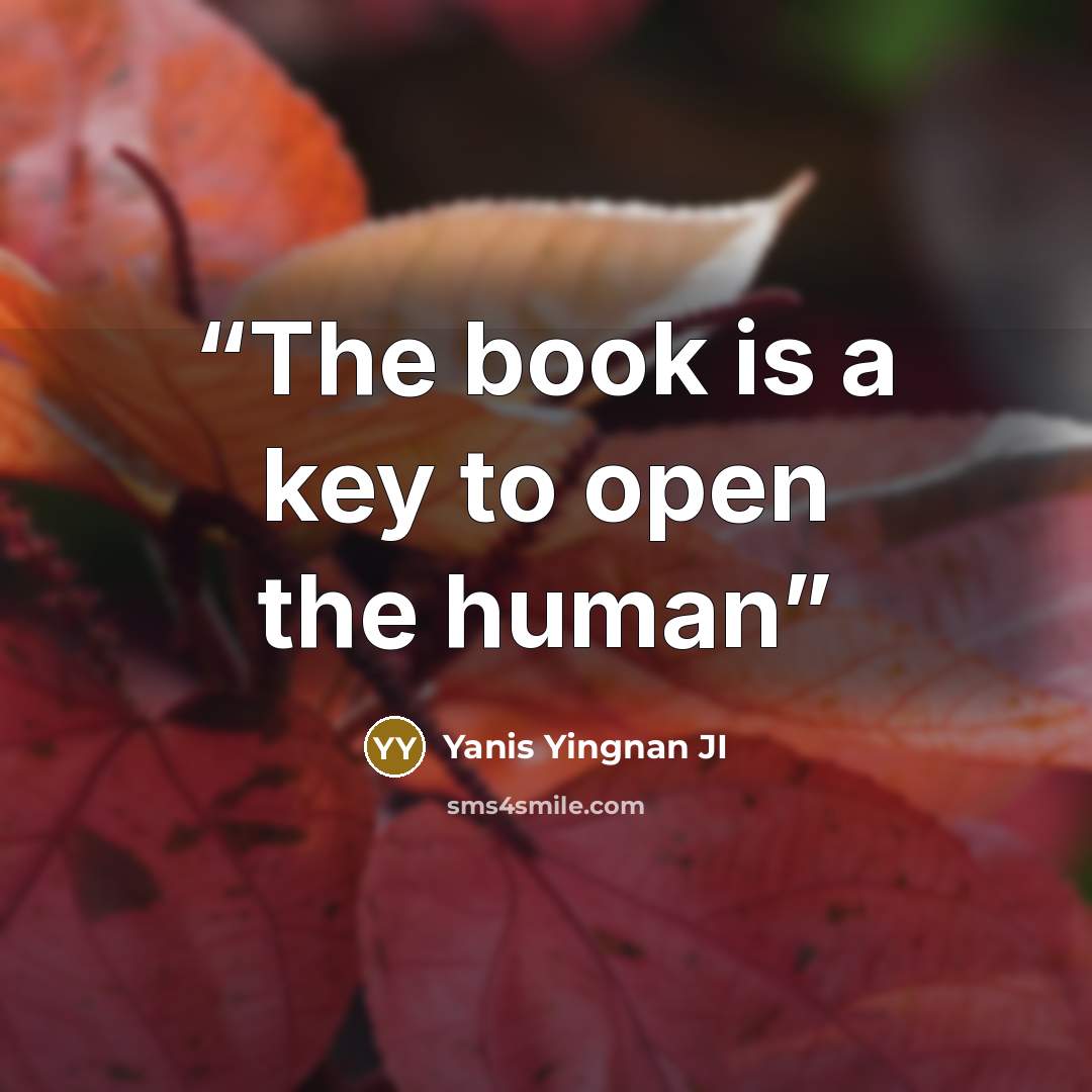 “The book is a key to open the human” quote by Yanis Yingnan JI