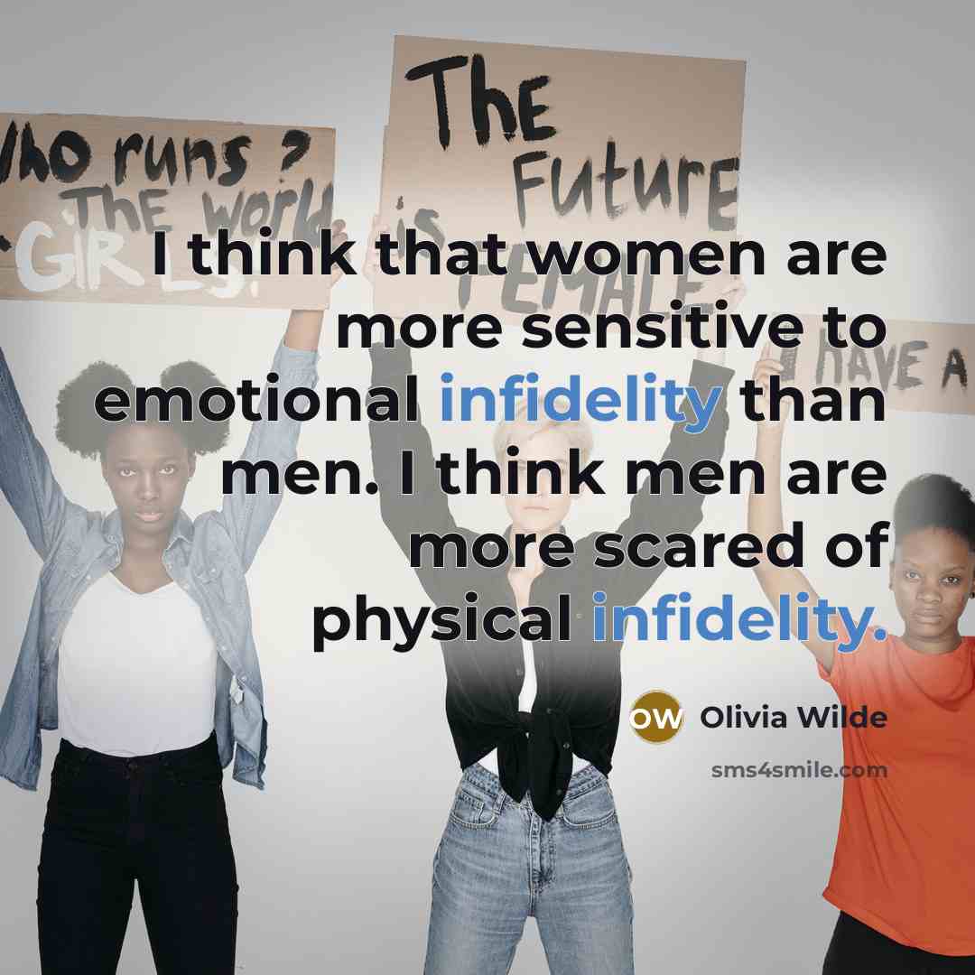 “I think that women are more sensitive to emotional infidelity than men. I think men are more scared of physical infidelity.” quote by Olivia Wilde