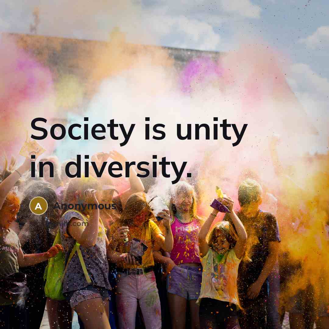 “Society is unity in diversity.” quote by Anonymous