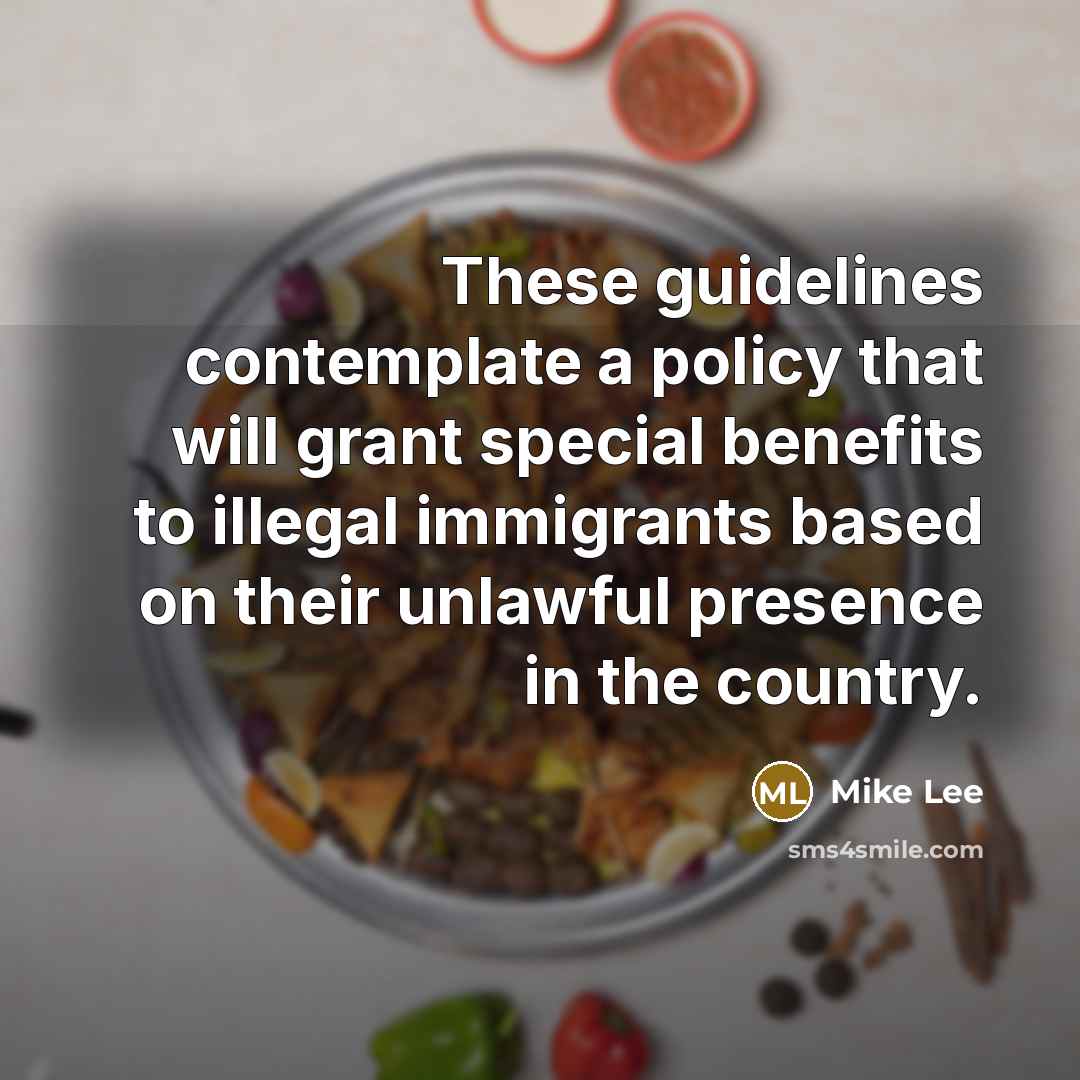 “These guidelines contemplate a policy that will grant special benefits to illegal immigrants based on their unlawful presence in the country.” quote by Mike Lee